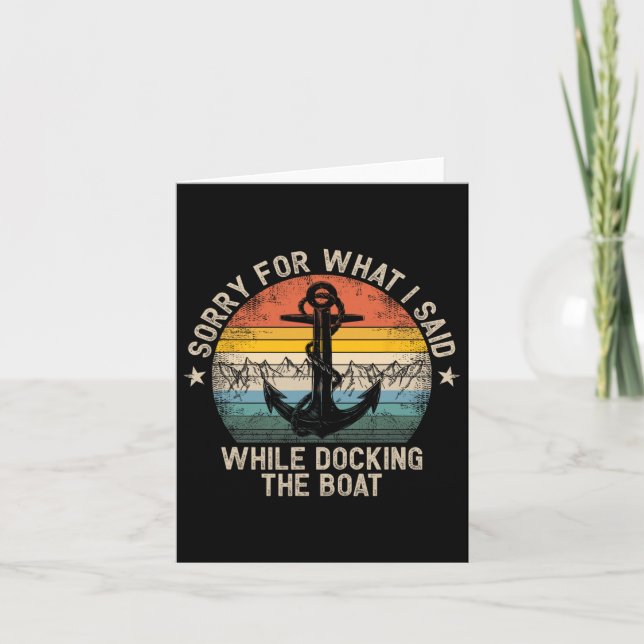 Sorry For What I Said While Docking The Boat 4  Card (Front)
