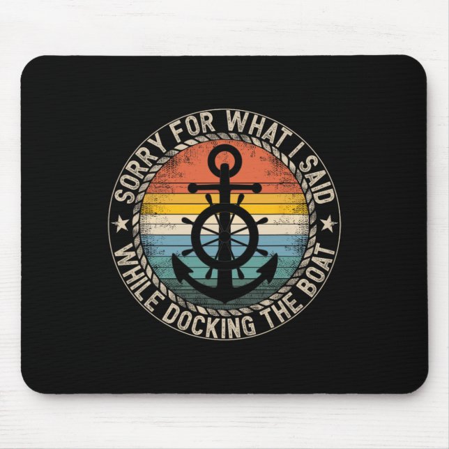 Sorry For What I Said While Docking The Boat 6  Mouse Pad (Front)