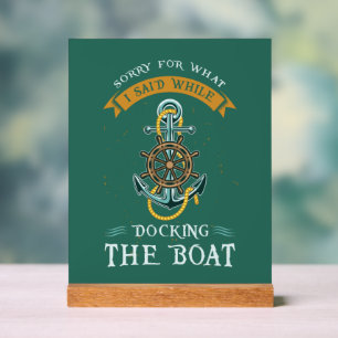 Sorry For What I Said While Docking The Boat Acrylic Sign