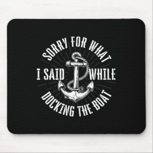 Sorry For What I Said While Docking The Boat - Boa Mouse Pad