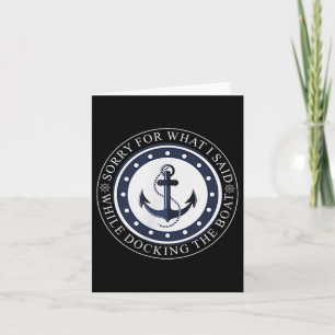 Sorry For What I Said While Docking The Boat Boati Card