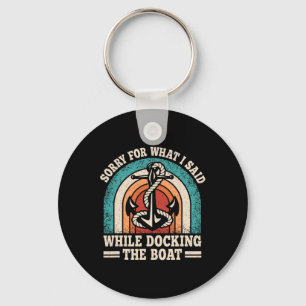 Sorry For What I Said While Docking The Boat Funny Key Ring