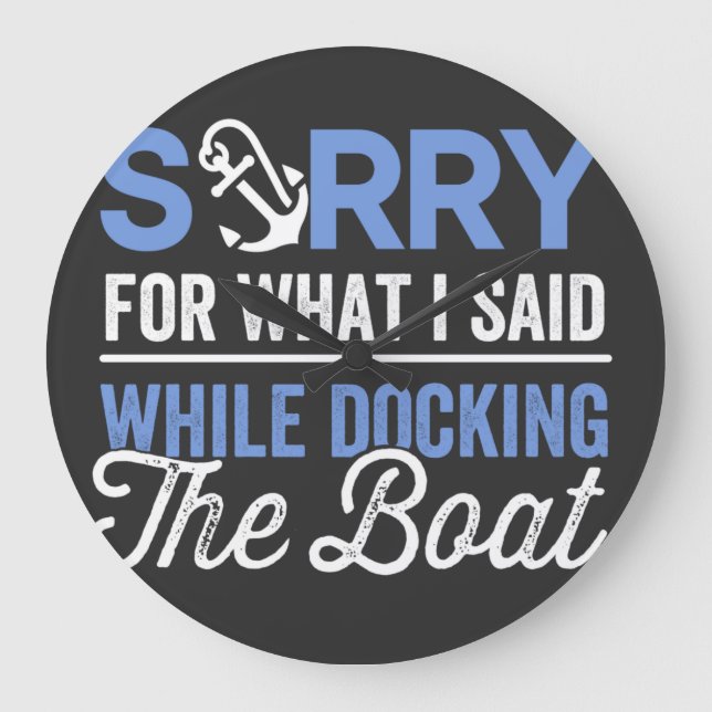 Sorry for what I said while docking the boat funny Large Clock (Front)