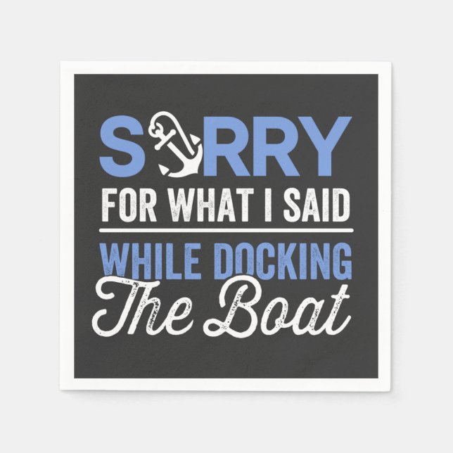 Sorry for what I said while docking the boat funny Napkin (Front)
