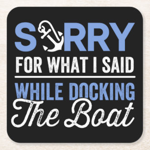 Sorry for what I said while docking the boat funny Square Paper Coaster