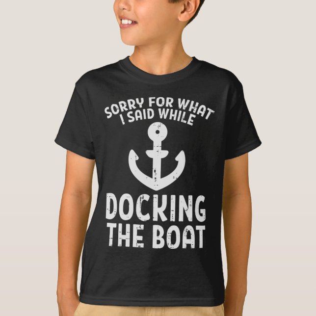 Sorry For What I Said While Docking The Boat Funny T-Shirt (Front)