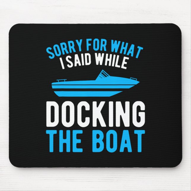 Sorry For What I Said While Docking The Boat  Mouse Pad (Front)