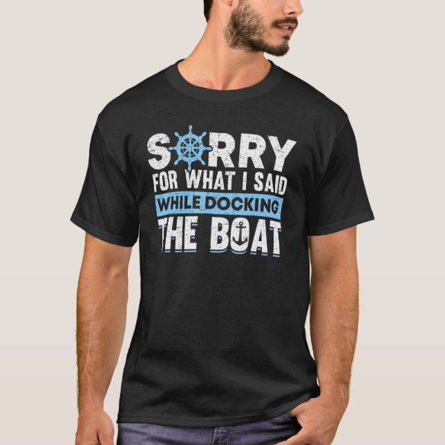 Sorry For What I Said While Docking The Boat Owner T-Shirt (Front)