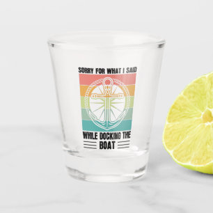Sorry for what I said while docking the Boat Retro Shot Glass