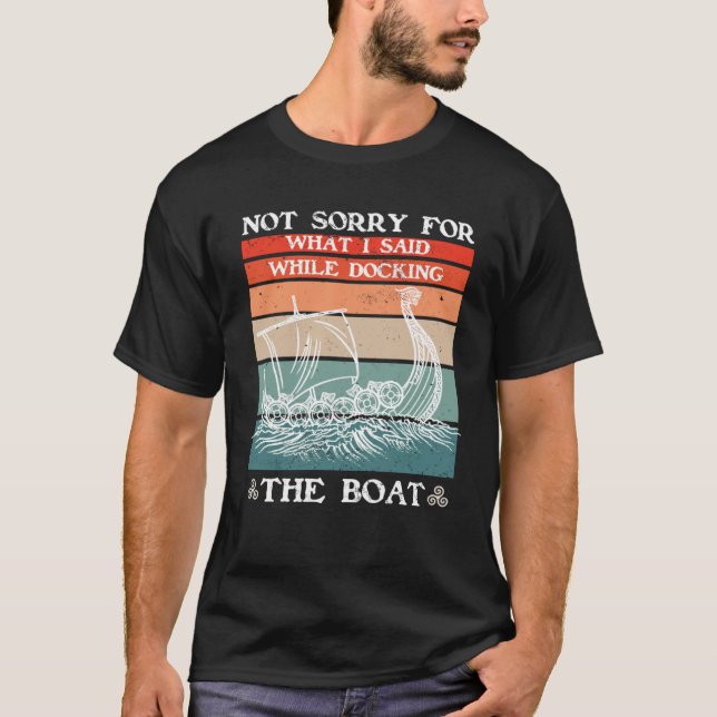 Sorry For What I Said While Docking The Boat Vikin T-Shirt (Front)