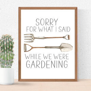 Sorry For What I Said While Gardening Humour Funny Poster