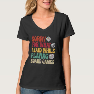 Sorry For What I Said While Playing Board Games T-Shirt