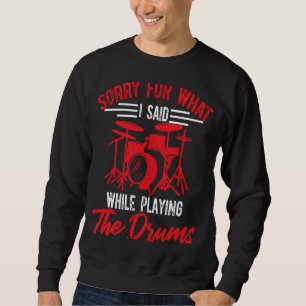 Sorry For What I Said While Playing Drums   Drumme Sweatshirt