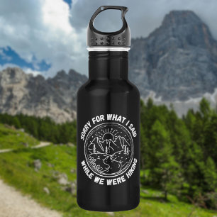 Sorry For What I Said While We Were Hiking 532 Ml Water Bottle