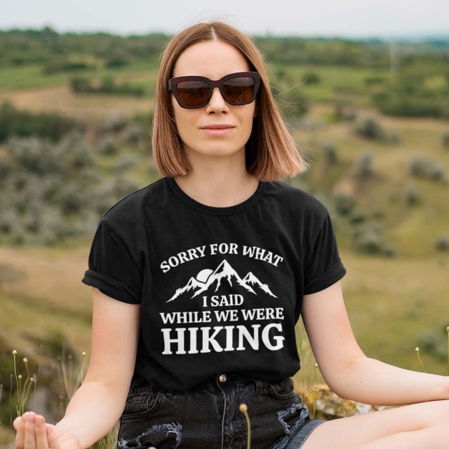 Sorry For What I Said While We Were Hiking T-Shirt (Creator Uploaded)