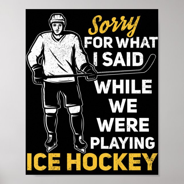 Sorry For What I Said While We Were Playing Ice Ho Poster (Front)