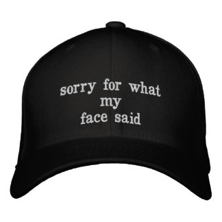 sorry for what my face said embroidered hat