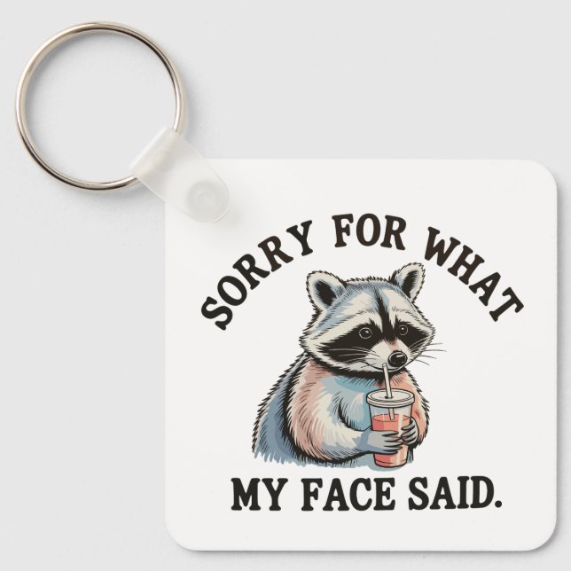 Sorry For What My Face Said Funny Racoon Key Ring (Front)