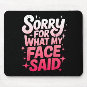 Sorry For What My Face Said Funny Sarcastic Minima Mouse Pad