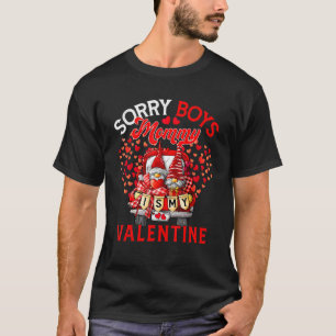 Sorry Funny Boys Mommy Is My Valentine Gnomes On P T-Shirt
