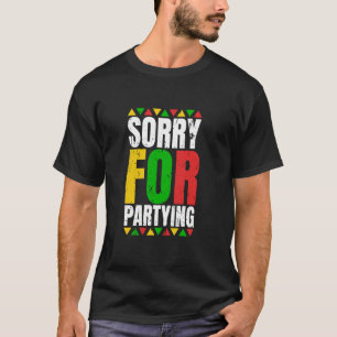 Sorry Funny For Partying Black History Month Birth T-Shirt