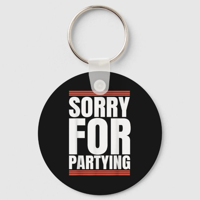 Sorry Funny For Partying Cool Party Birthday Festi Key Ring (Front)