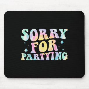 Sorry Funny For Partying Cool Party Birthday Groov Mouse Pad