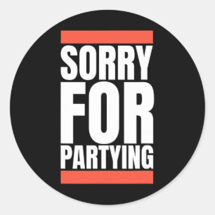 Sorry Funny For Partying Halloween Birthday Costum Classic Round Sticker