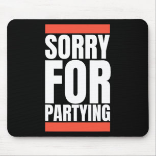 Sorry Funny For Partying Halloween Birthday Costum Mouse Pad