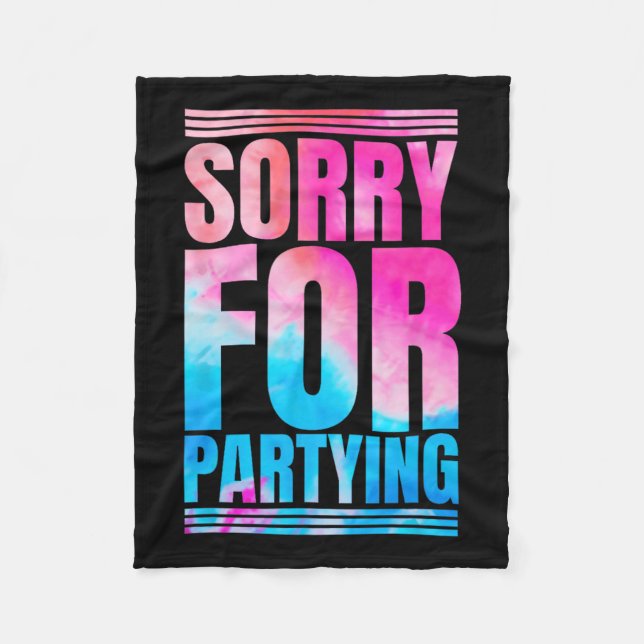 Sorry Funny For Partying Present Birthday Festival Fleece Blanket (Front)