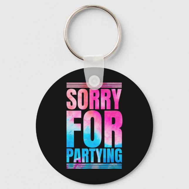 Sorry Funny For Partying Present Birthday Festival Key Ring (Front)