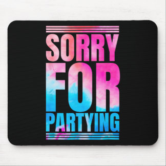Sorry Funny For Partying Present Birthday Festival Mouse Pad