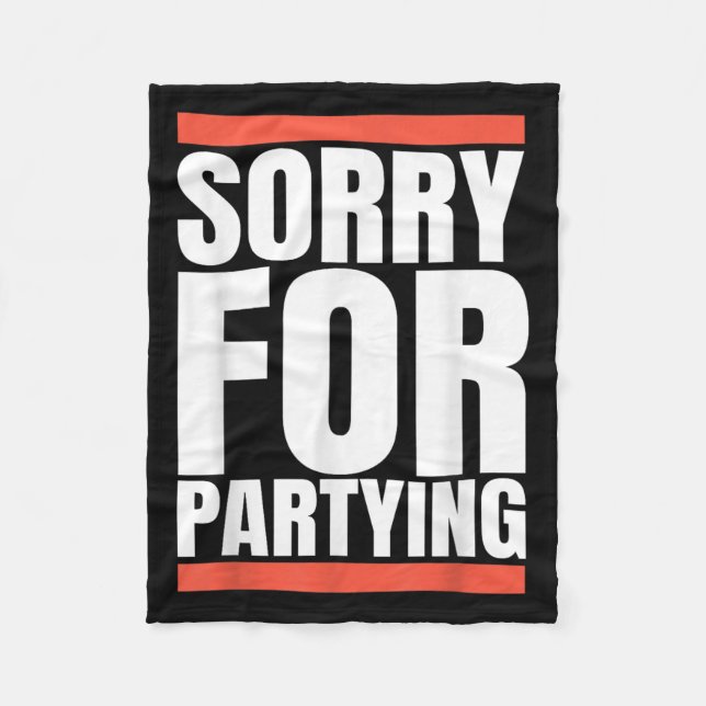 Sorry Funny For Partying Present, Valentines Day  Fleece Blanket (Front)