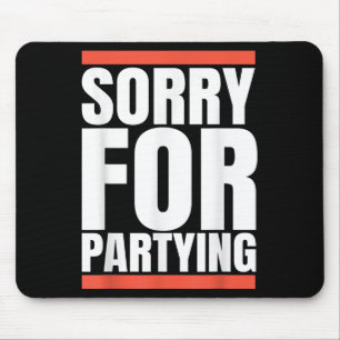 Sorry Funny For Partying Present, Valentines Day  Mouse Pad