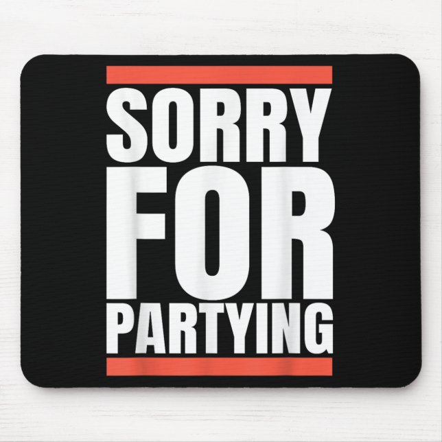 Sorry Funny For Partying Present, Valentines Day  Mouse Pad (Front)