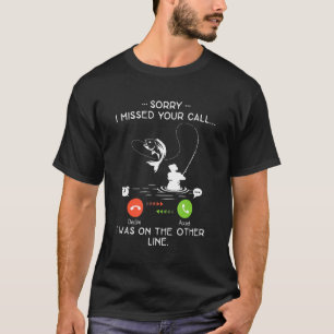Sorry Funny I Missed Your Call Was On Other Line F T-Shirt