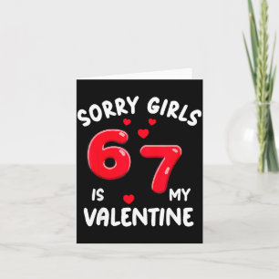 Sorry Girls 6-7 Is My Valentine Six Seven Valentin Card