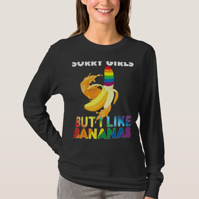 Sorry Girls But I Like Bananas Lgbt Pride Gay Rain T-Shirt (Front)