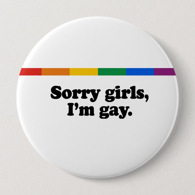 Sorry girls, I'm gay 10 Cm Round Badge (Front)