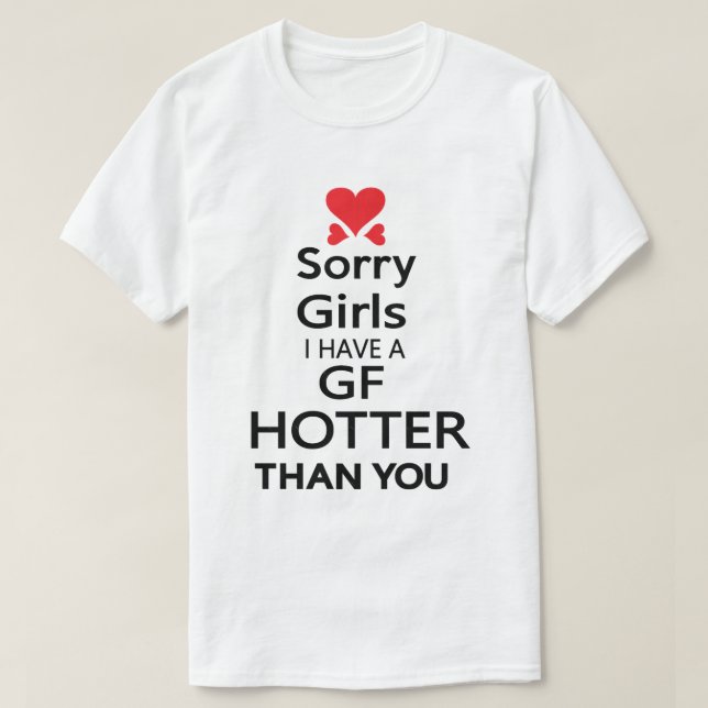Sorry girls I have a GF  hotter than you Essential T-Shirt (Design Front)