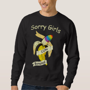 Sorry Girls I Like Bananas Gay Pride Month Lgbtq R Sweatshirt