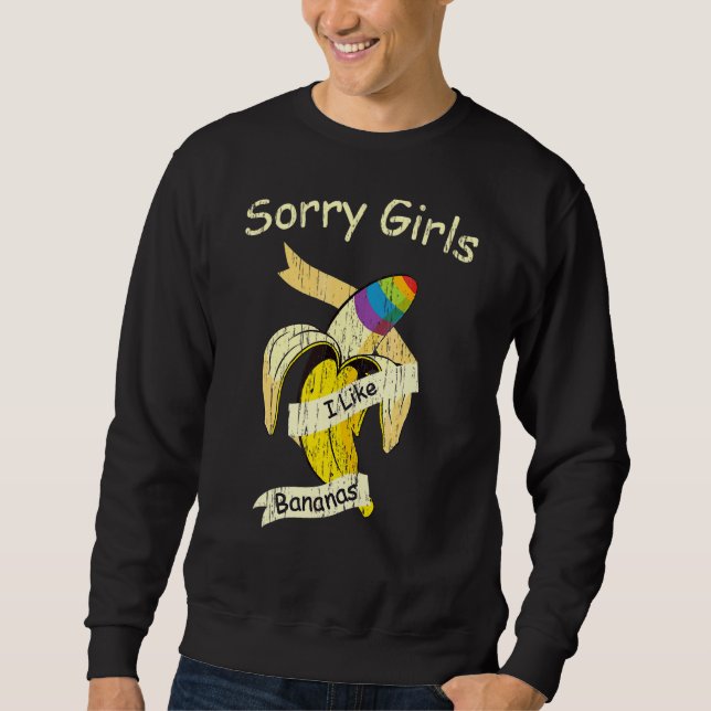 Sorry Girls I Like Bananas Gay Pride Month Lgbtq R Sweatshirt (Front)