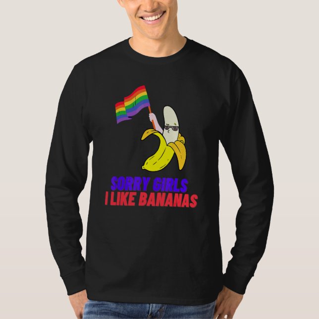 Sorry Girls I Like Bananas Lgbtq Movement For Gays T-Shirt (Front)
