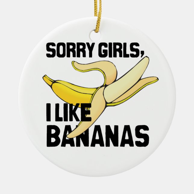 SORRY GIRLS I LIKE BANANAS -.png Ceramic Tree Decoration (Front)