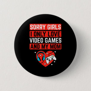 Sorry Girls I Love Video Games And Mom Valentines  6 Cm Round Badge