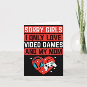 Sorry Girls I Love Video Games And Mom Valentines Card