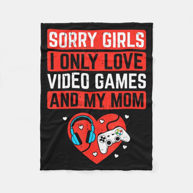 Sorry Girls I Love Video Games And Mom Valentines  Fleece Blanket (Front)