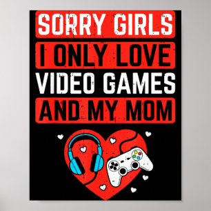 Sorry Girls I Love Video Games And Mom Valentines  Poster