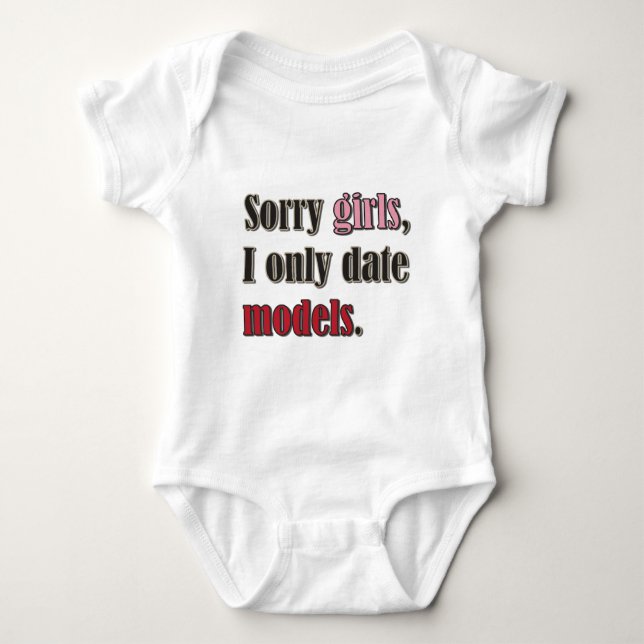 Sorry girls, I only date models Baby Bodysuit (Front)