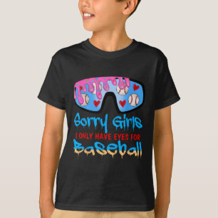 Sorry Girls I Only Have Eyes For Baseball Valentin T-Shirt